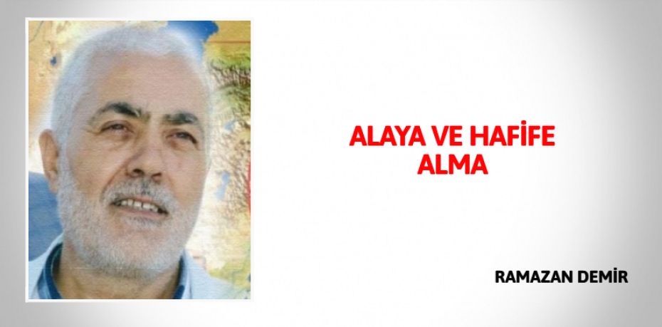 ALAYA VE  HAFİFE ALMA