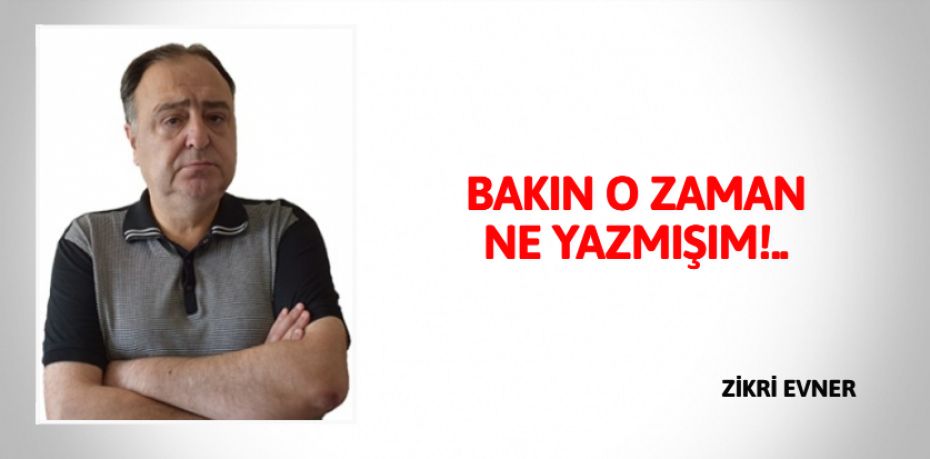 BAKIN O ZAMAN NE YAZMIŞIM!..