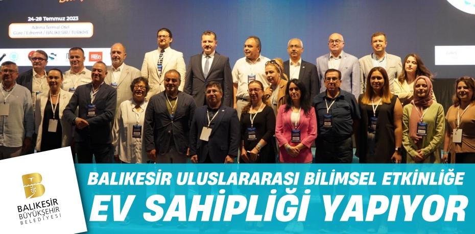 BALIKESİR ULUSLARARASI BİLİMSEL ETKİNLİĞE EV SAHİPLİĞİ YAPIYOR