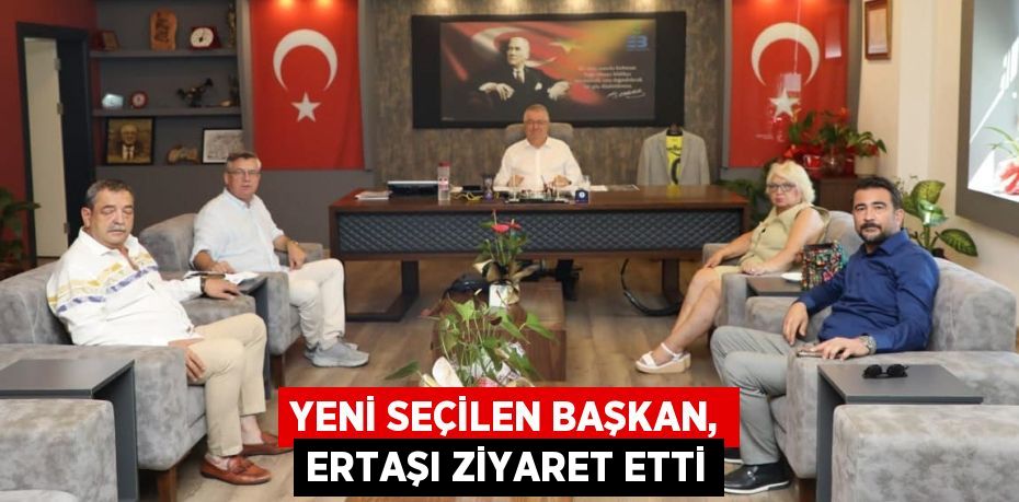 YENİ SEÇİLEN BAŞKAN, ERTAŞI ZİYARET ETTİ