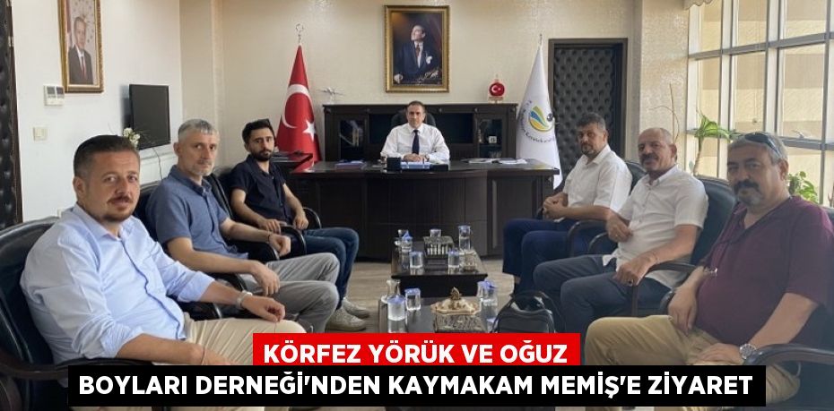 KÖRFEZ YÖRÜK VE OĞUZ BOYLARI DERNEĞİ’NDEN KAYMAKAM MEMİŞ’E ZİYARET