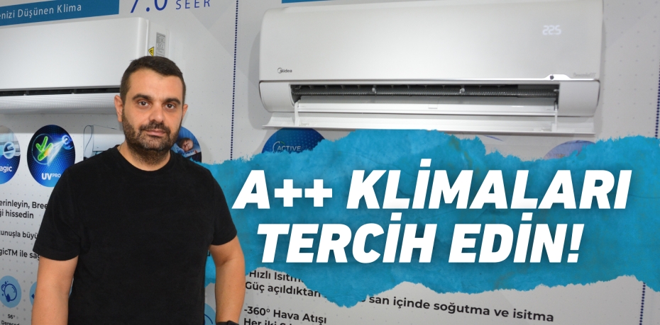 A++ KLİMALARI TERCİH EDİN!