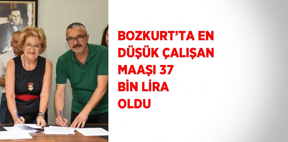 BOZKURT’TA EN DÜŞÜK ÇALIŞAN MAAŞI 37 BİN LİRA OLDU