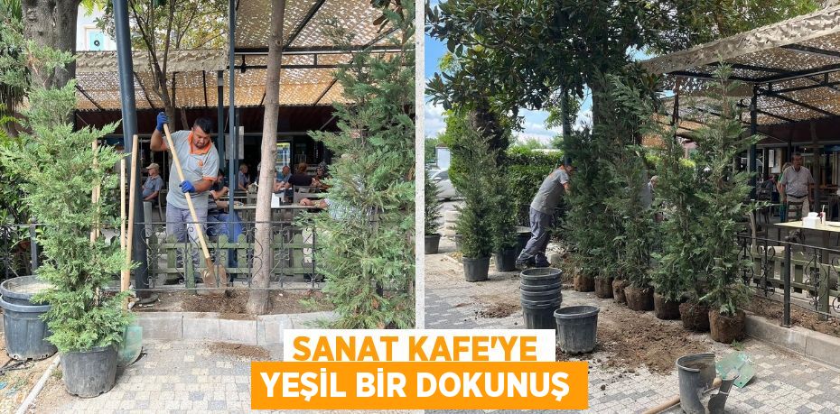 SANAT KAFE'YE YEŞİL BİR DOKUNUŞ