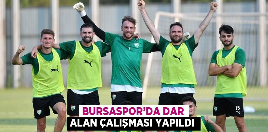 BURSASPOR’DA DAR ALAN ÇALIŞMASI YAPILDI