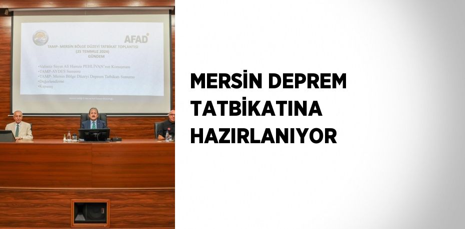 MERSİN DEPREM TATBİKATINA HAZIRLANIYOR