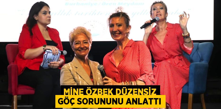 MİNE ÖZBEK DÜZENSİZ GÖÇ SORUNUNU ANLATTI