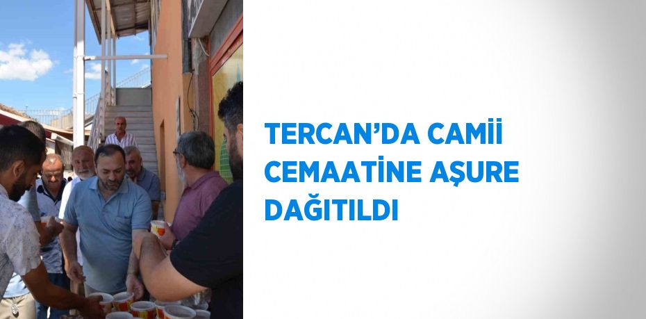 TERCAN’DA CAMİİ CEMAATİNE AŞURE DAĞITILDI