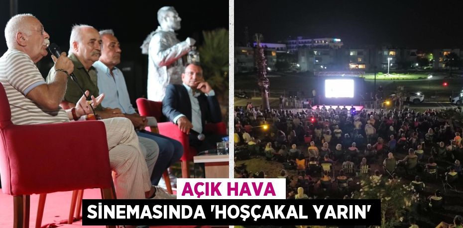 AÇIK HAVA SİNEMASINDA ‘HOŞÇAKAL YARIN’