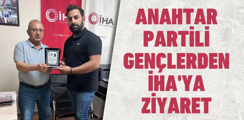 ANAHTAR PARTİLİ GENÇLERDEN İHA'YA ZİYARET