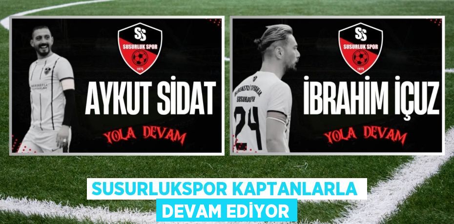 SUSURLUKSPOR KAPTANLARLA DEVAM EDİYOR