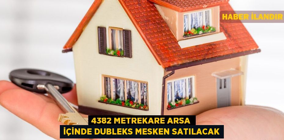 4382 metrekare arsa içinde dubleks mesken satılacak