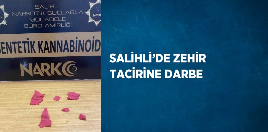 SALİHLİ’DE ZEHİR TACİRİNE DARBE