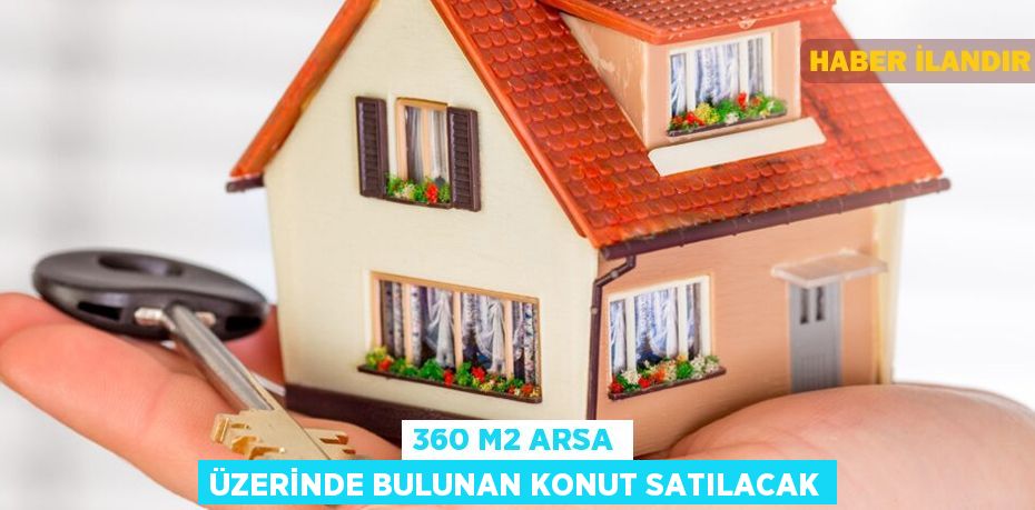 360 m2 arsa üzerinde bulunan konut satılacak