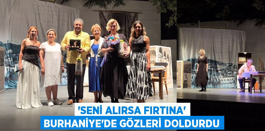 “SENİ ALIRSA FIRTINA” BURHANİYE’DE GÖZLERİ DOLDURDU
