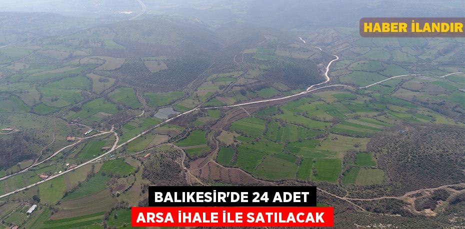 Balıkesir'de 24 adet arsa ihale ile satılacak