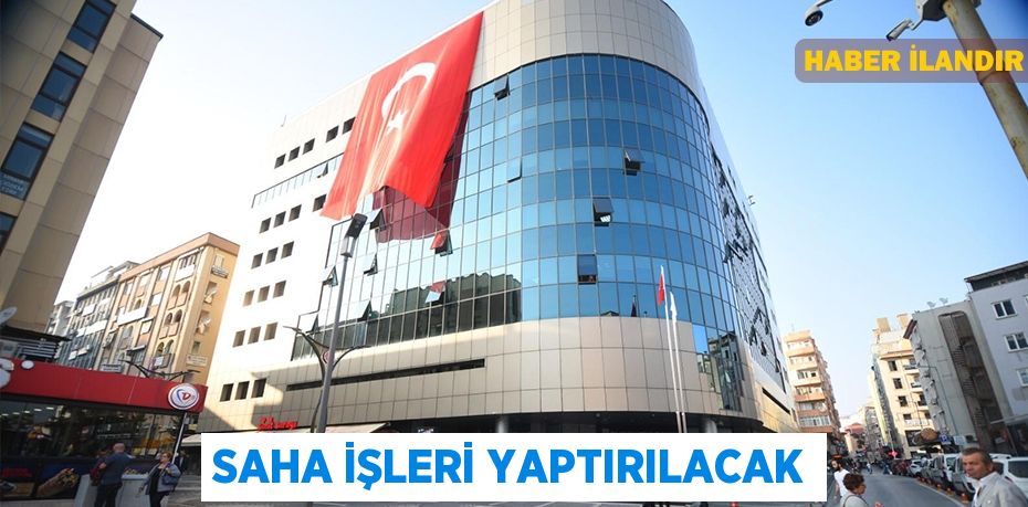 Saha işleri yaptırılacak