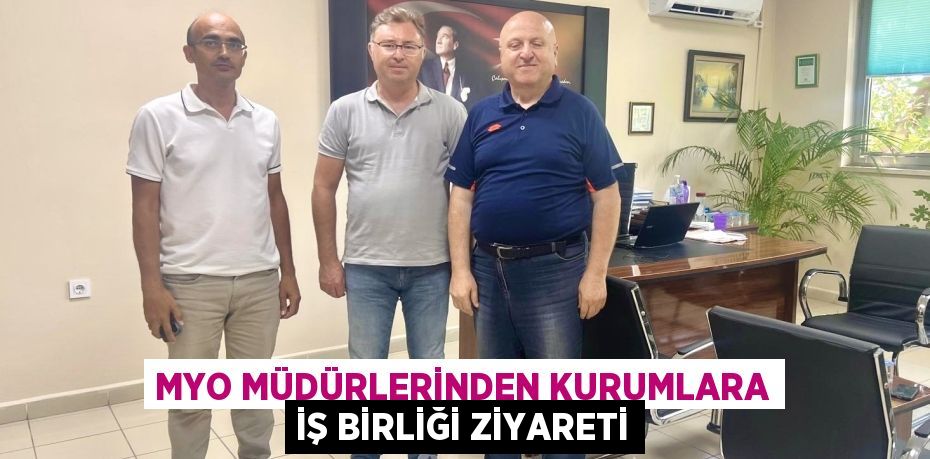 MYO MÜDÜRLERİNDEN KURUMLARA İŞ BİRLİĞİ ZİYARETİ