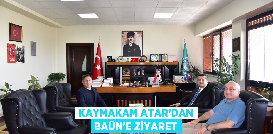 KAYMAKAM ATAR’DAN BAÜN’E ZİYARET