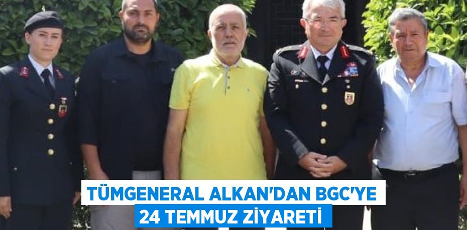 TÜMGENERAL ALKAN'DAN BGC'ye 24 TEMMUZ ZİYARETİ