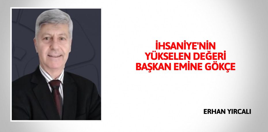 İHSANİYE'NİN YÜKSELEN DEĞERİ  BAŞKAN EMİNE GÖKÇE