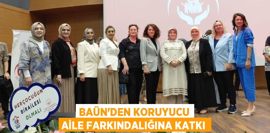 BAÜN’DEN KORUYUCU AİLE FARKINDALIĞINA KATKI