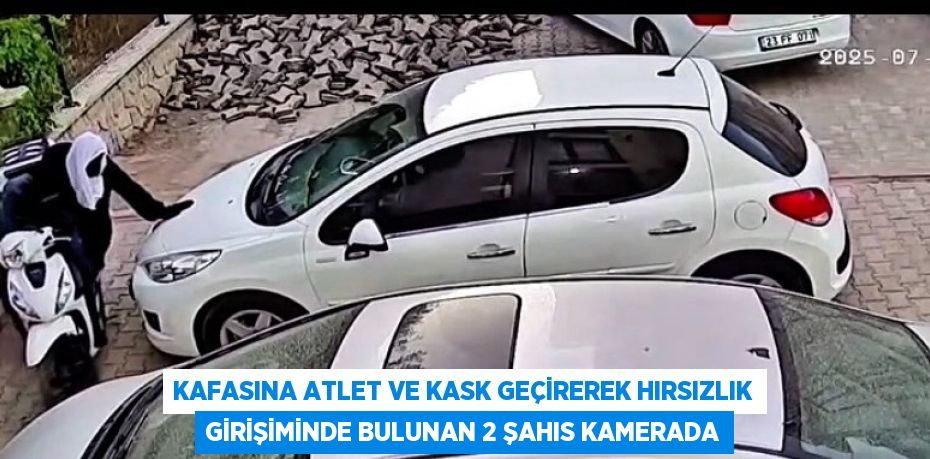 KAFASINA ATLET VE KASK GEÇİREREK HIRSIZLIK GİRİŞİMİNDE BULUNAN 2 ŞAHIS KAMERADA
