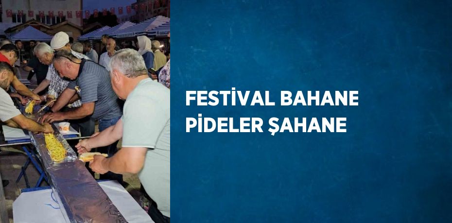 FESTİVAL BAHANE PİDELER ŞAHANE