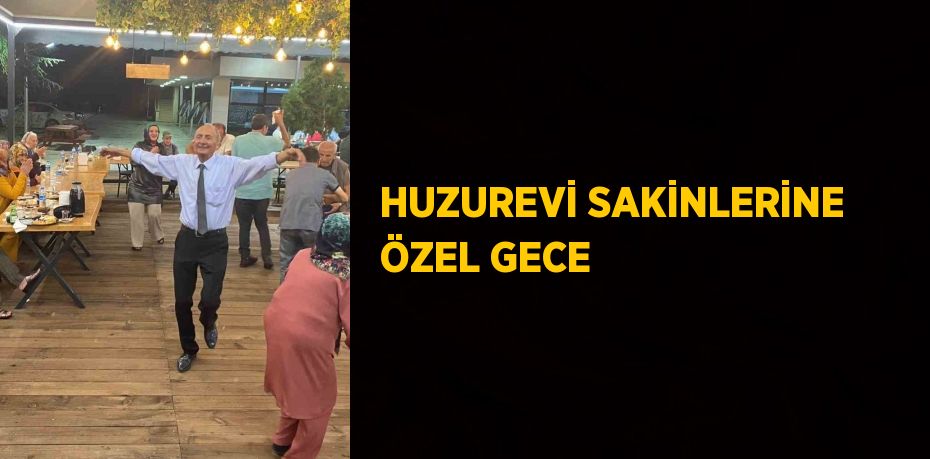 HUZUREVİ SAKİNLERİNE ÖZEL GECE