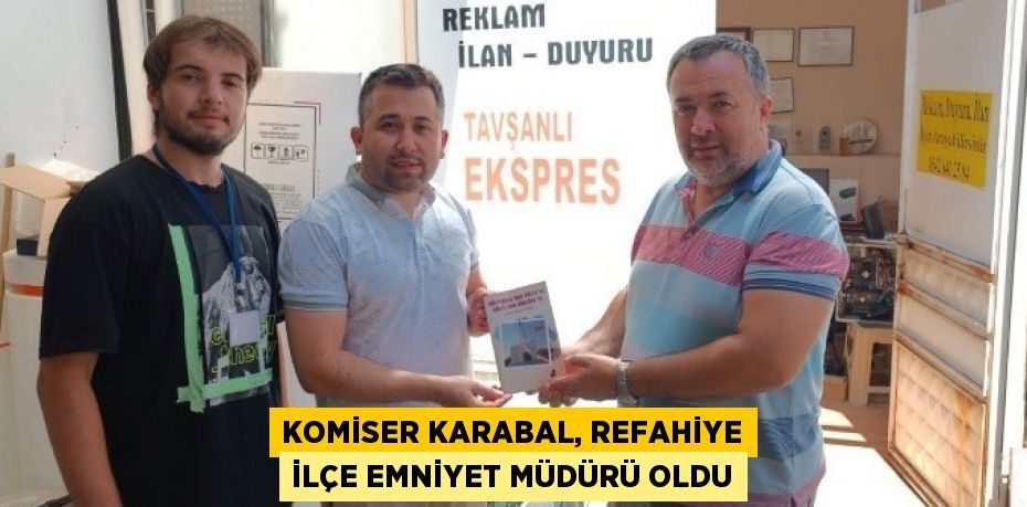 KOMİSER KARABAL, REFAHİYE İLÇE EMNİYET MÜDÜRÜ OLDU