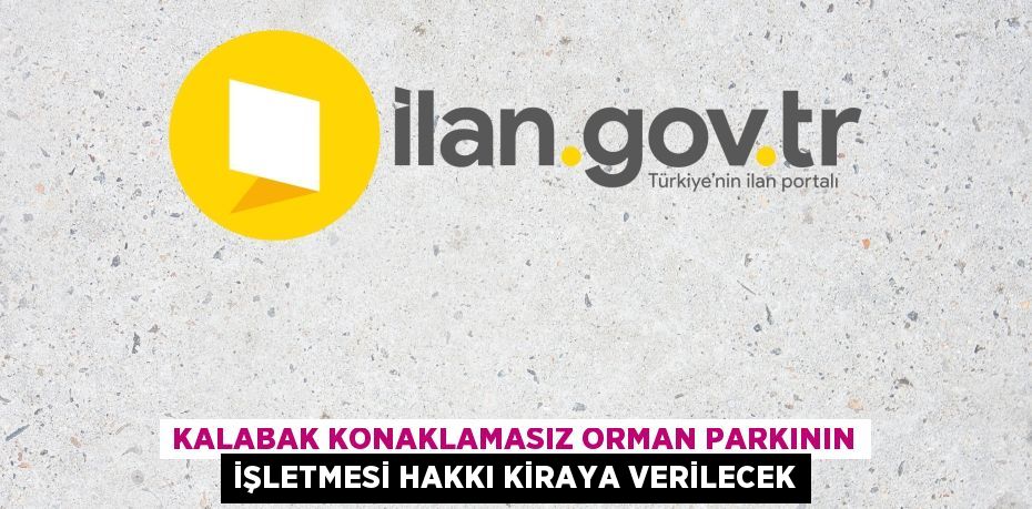 Kalabak Konaklamasız Orman Parkının işletmesi hakkı kiraya verilecek