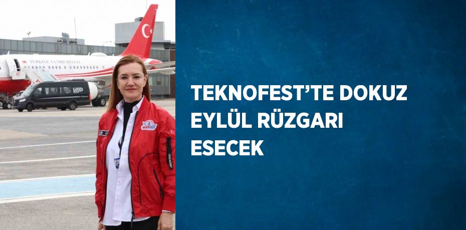 TEKNOFEST’TE DOKUZ EYLÜL RÜZGARI ESECEK