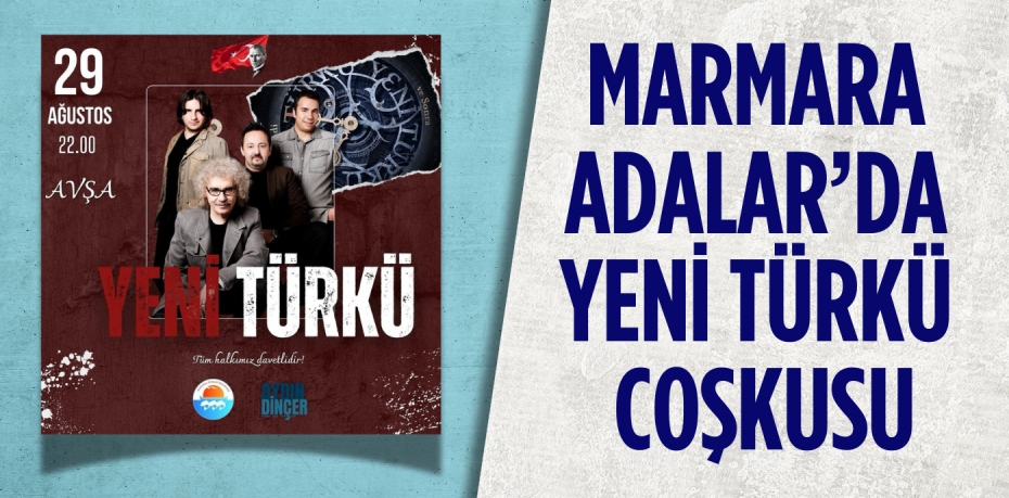 MARMARA ADALAR’DA YENİ TÜRKÜ COŞKUSU: KONSER 29 AĞUSTOS’TA