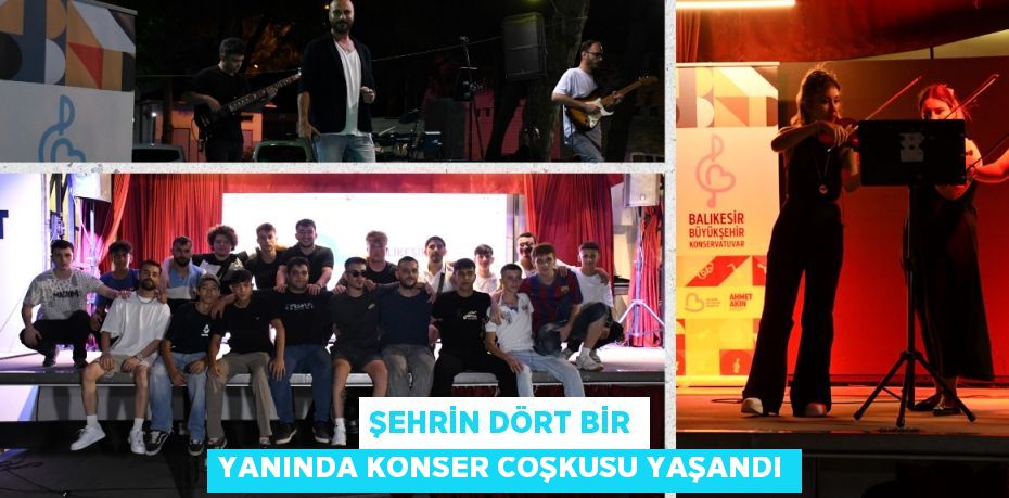 Şehrin dört bir yanında konser coşkusu yaşandı