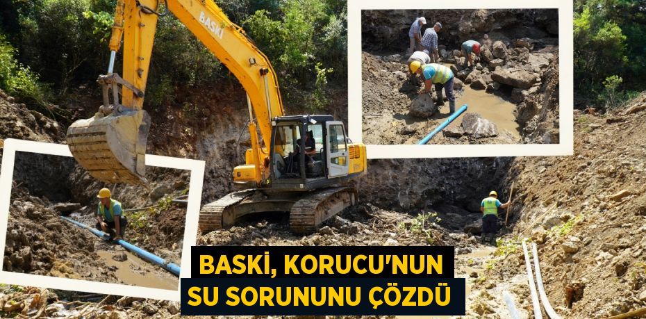 BASKİ, KORUCU’NUN SU SORUNUNU ÇÖZDÜ