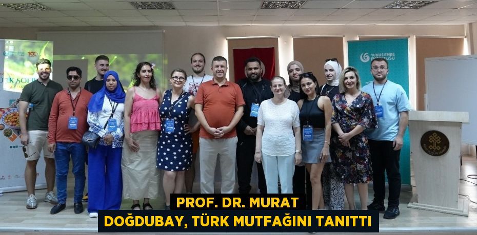 PROF. DR. MURAT DOĞDUBAY, TÜRK MUTFAĞINI TANITTI