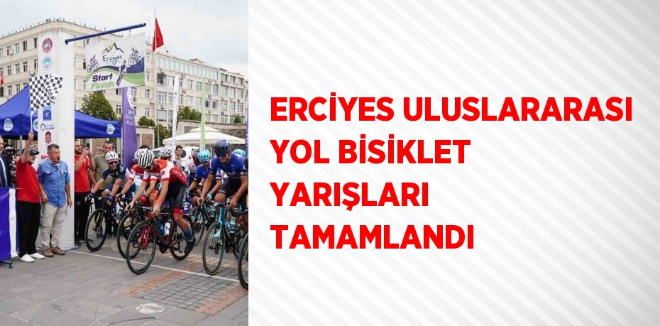 ERCİYES ULUSLARARASI YOL BİSİKLET YARIŞLARI TAMAMLANDI