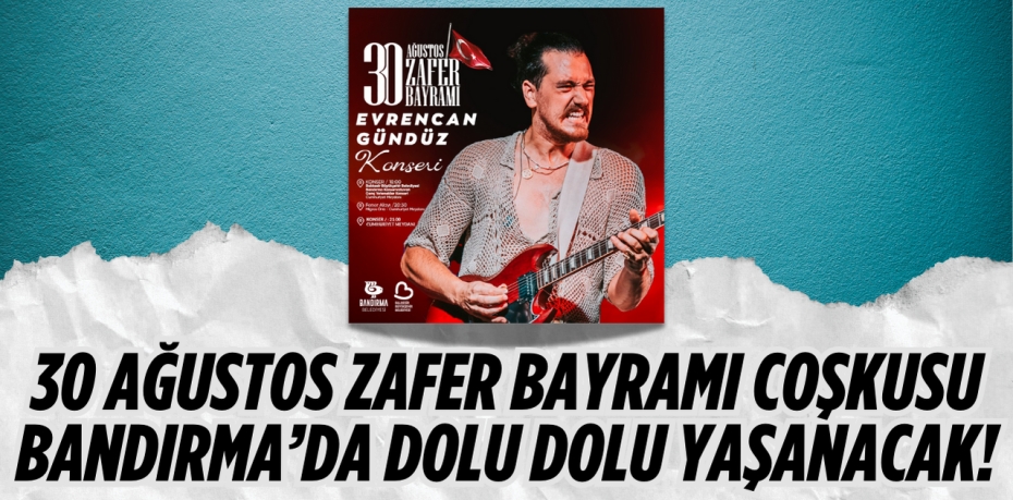 30 Ağustos Zafer Bayramı Coşkusu Bandırma’da Dolu Dolu Yaşanacak!