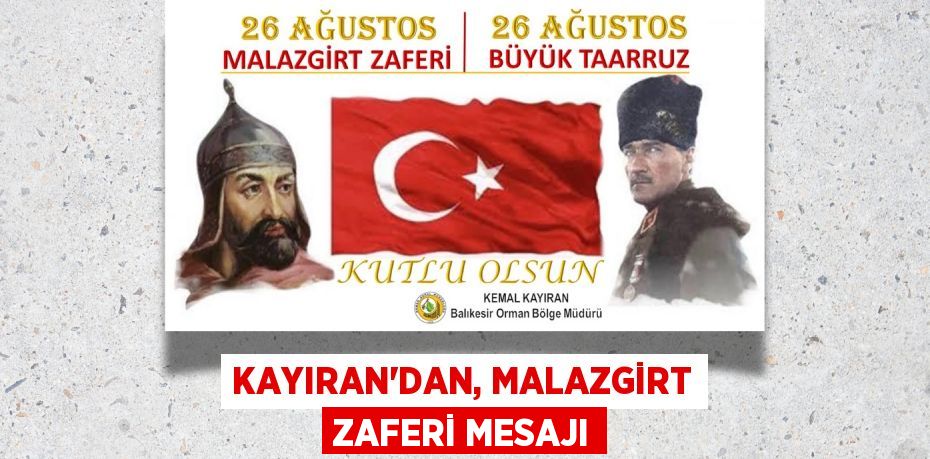 KAYIRAN’DAN, MALAZGİRT ZAFERİ MESAJI