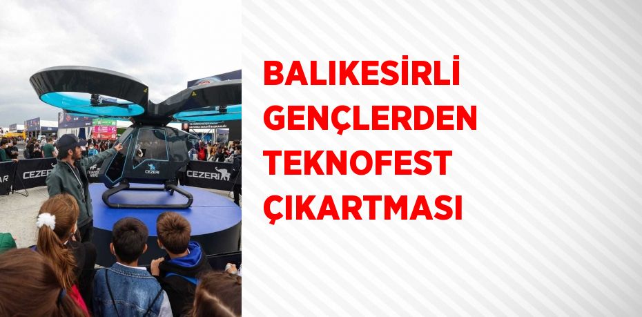 BALIKESİRLİ GENÇLERDEN TEKNOFEST ÇIKARTMASI