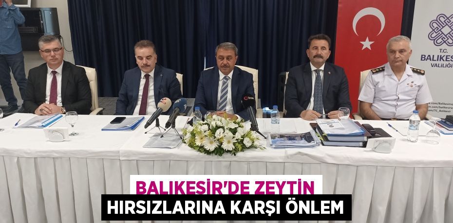 BALIKESİR’DE ZEYTİN HIRSIZLARINA KARŞI ÖNLEM