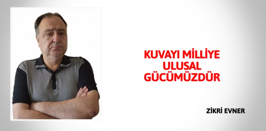 KUVAYI MİLLİYE ULUSAL GÜCÜMÜZDÜR