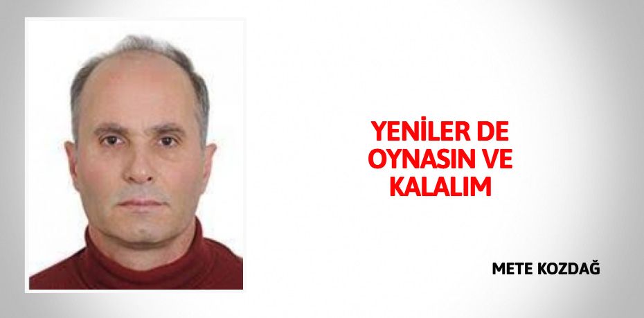 YENİLER DE OYNASIN VE KALALIM