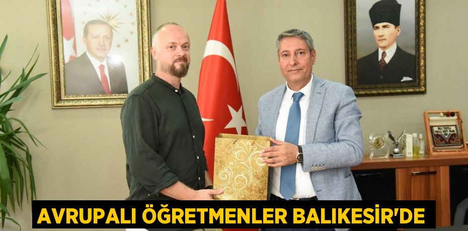 AVRUPALI ÖĞRETMENLER BALIKESİR’DE