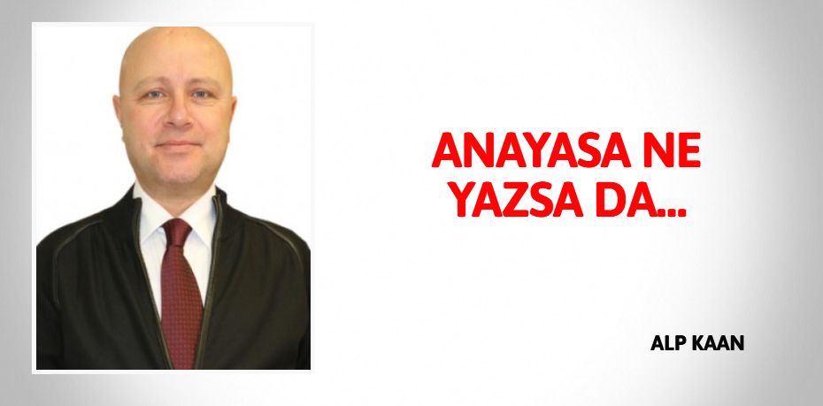 ANAYASA NE YAZSA DA…