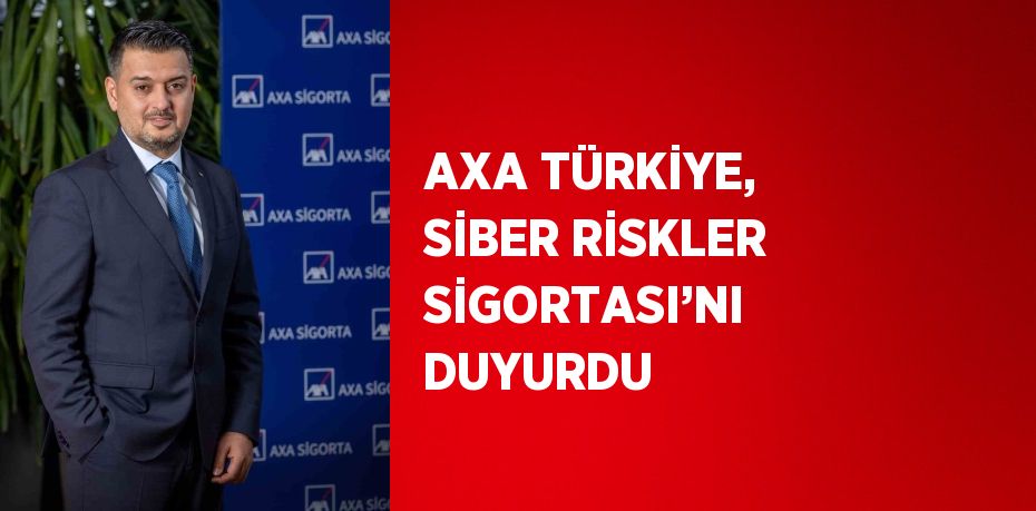 AXA TÜRKİYE, SİBER RİSKLER SİGORTASI’NI DUYURDU