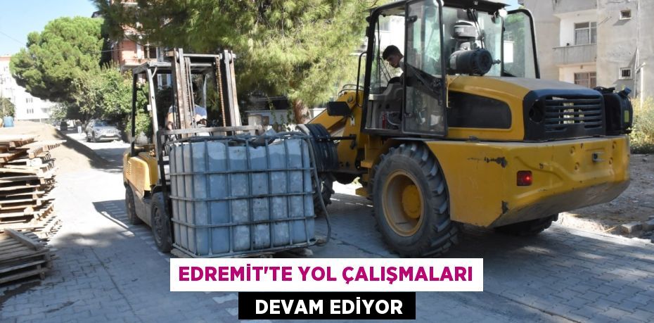 EDREMİT’TE YOL ÇALIŞMALARI   DEVAM EDİYOR