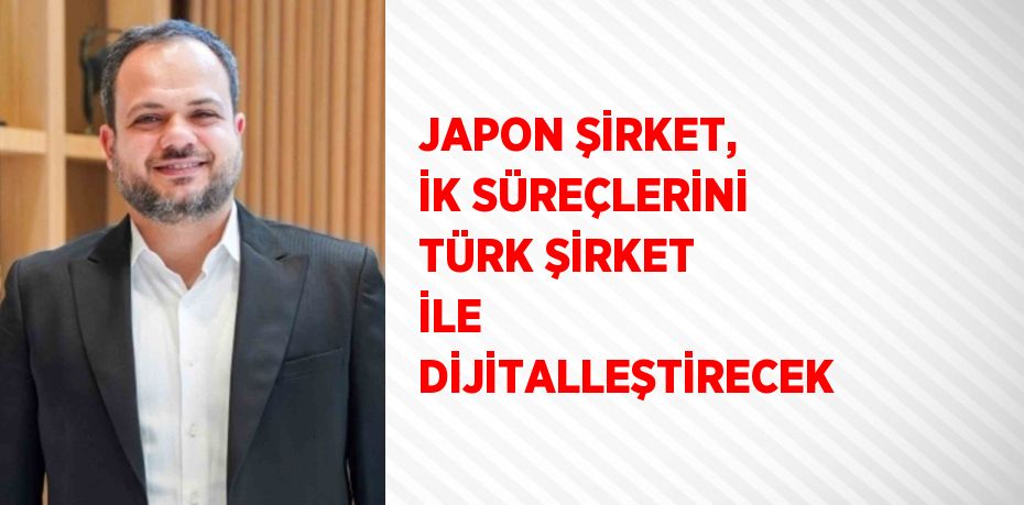 JAPON ŞİRKET, İK SÜREÇLERİNİ TÜRK ŞİRKET İLE DİJİTALLEŞTİRECEK