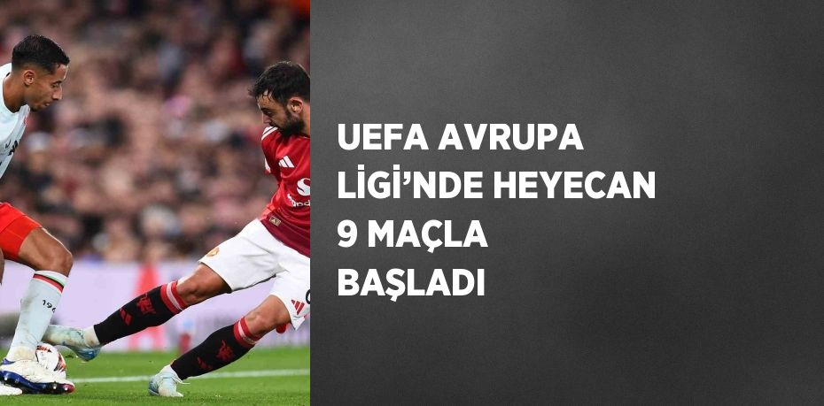 UEFA AVRUPA LİGİ’NDE HEYECAN 9 MAÇLA BAŞLADI