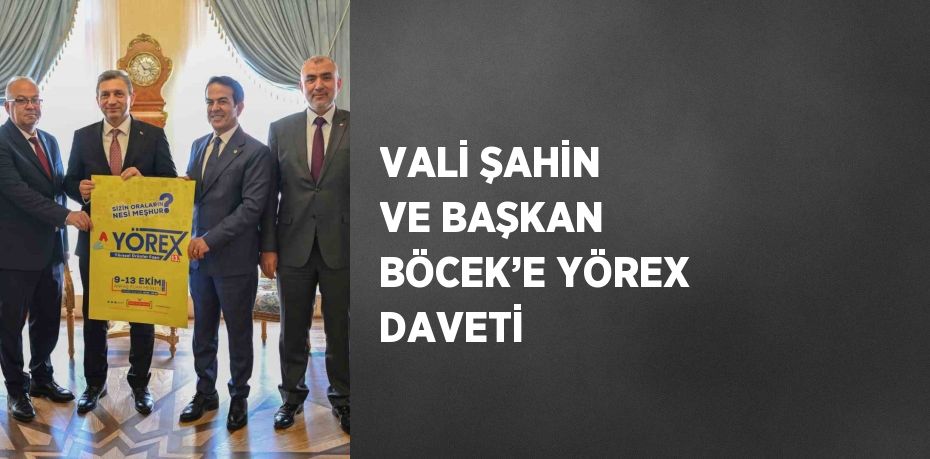 VALİ ŞAHİN VE BAŞKAN BÖCEK’E YÖREX DAVETİ